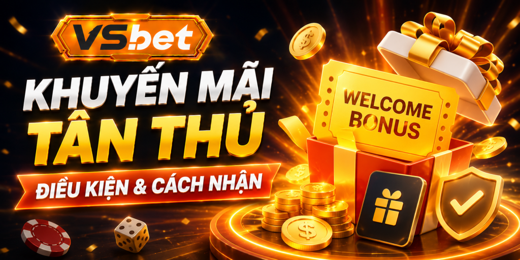 Khuyến Mãi Tân Thủ VSBET – Điều Kiện Và Cách Nhận