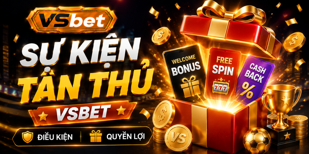 Sự Kiện Tân Thủ VSBET - Điều Kiện Và Quyền Lợi Cần Biết
